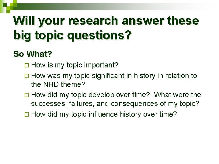 Will your research answer these big topic questions? So What? ¨ How is my