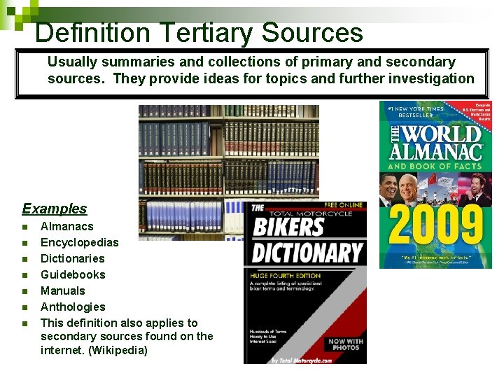 Definition Tertiary Sources Usually summaries and collections of primary and secondary sources. They provide