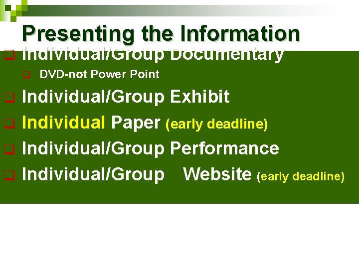 Presenting the Information q Individual/Group Documentary q q q DVD-not Power Point Individual/Group Exhibit