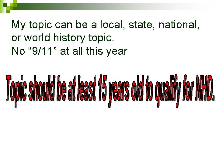 My topic can be a local, state, national, or world history topic. No “