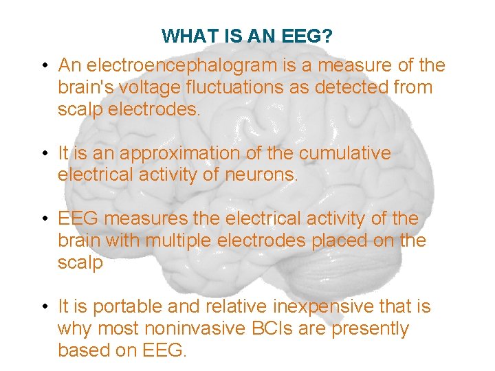 WHAT IS AN EEG? • An electroencephalogram is a measure of the brain's voltage