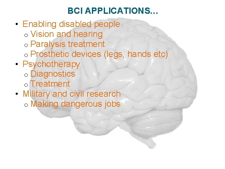 BCI APPLICATIONS… • Enabling disabled people o Vision and hearing o Paralysis treatment o