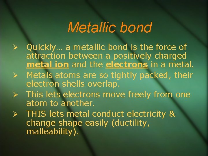 Metallic bond Quickly… a metallic bond is the force of attraction between a positively