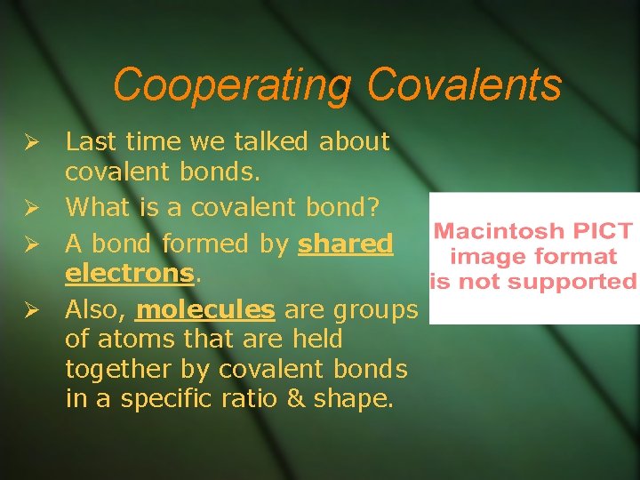 Cooperating Covalents Last time we talked about covalent bonds. What is a covalent bond?