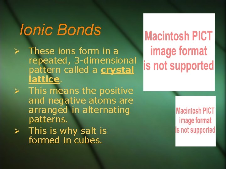 Ionic Bonds These ions form in a repeated, 3 -dimensional pattern called a crystal