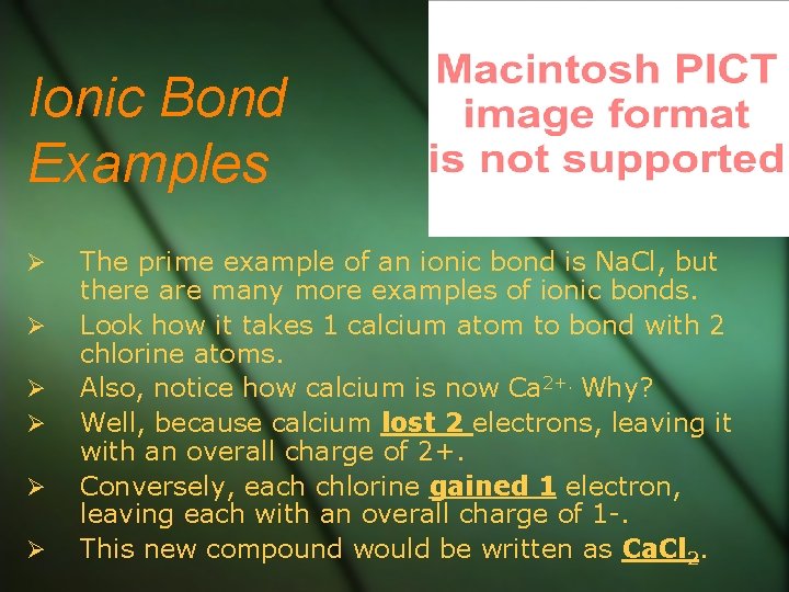 Ionic Bond Examples The prime example of an ionic bond is Na. Cl, but