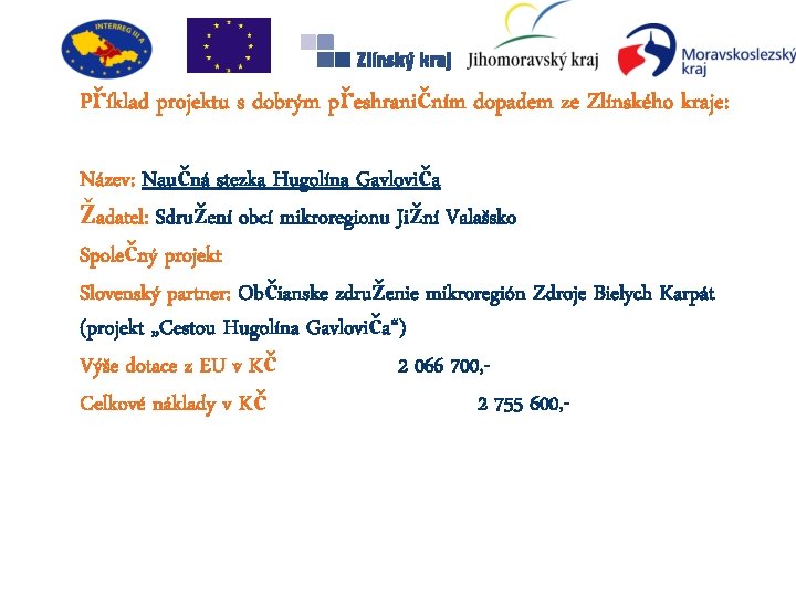 Příklad projektu s dobrým přeshraničním dopadem ze Zlínského kraje: Název: Naučná stezka Hugolína Gavloviča