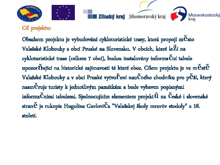 Cíl projektu: Obsahem projektu je vybudování cykloturistické trasy, která propojí město Valašské Klobouky s