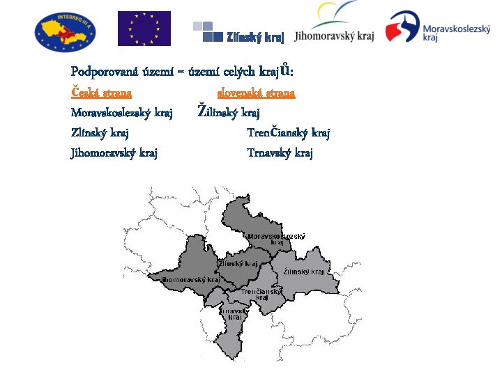 Podporovaná území = území celých krajů: česká strana Moravskoslezský kraj Zlínský kraj Jihomoravský kraj