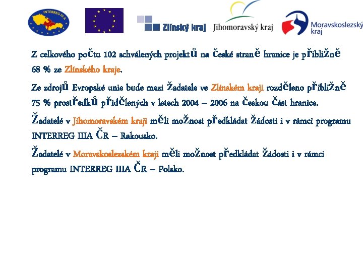 Z celkového počtu 102 schválených projektů na české straně hranice je přibližně 68 %