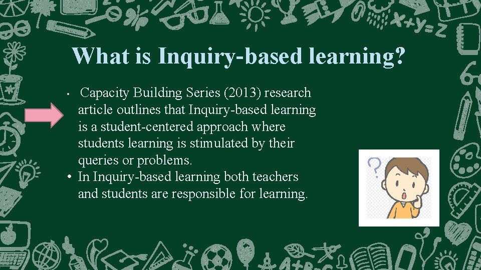 What is Inquiry-based learning? Capacity Building Series (2013) research article outlines that Inquiry-based learning