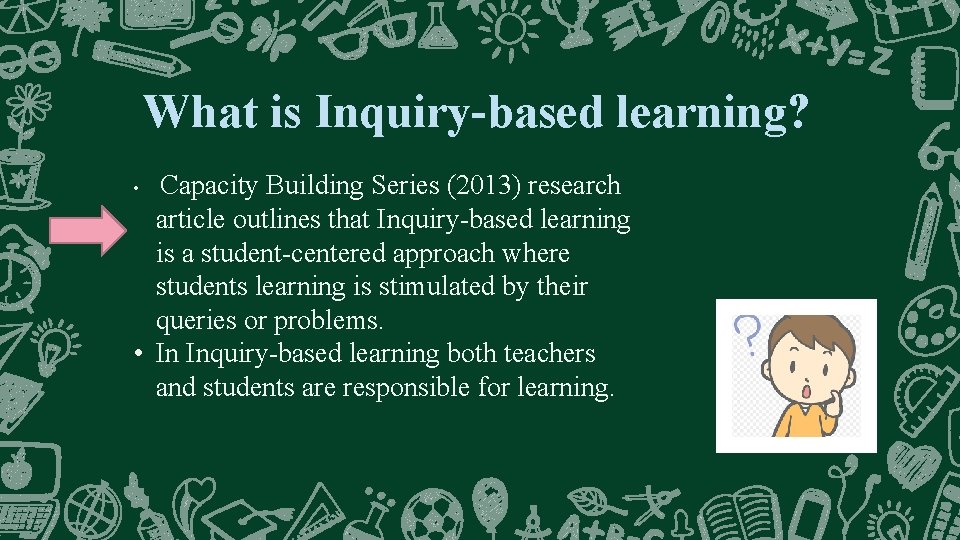 What is Inquiry-based learning? Capacity Building Series (2013) research article outlines that Inquiry-based learning