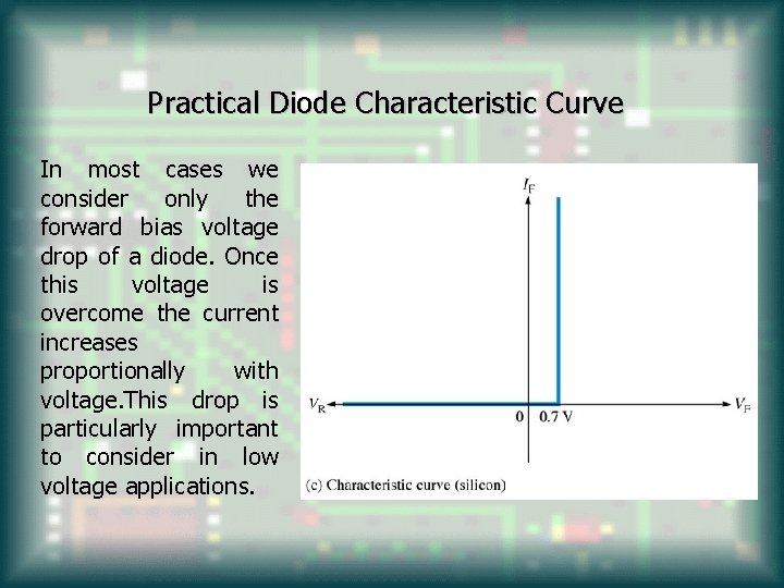 Practical Diode Characteristic Curve In most cases we consider only the forward bias voltage