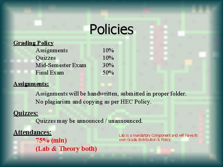 Policies Grading Policy Assignments Quizzes Mid-Semester Exam Final Exam 10% 30% 50% Assignments: Assignments