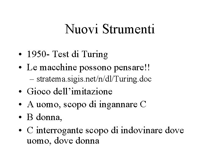 Nuovi Strumenti • 1950 - Test di Turing • Le macchine possono pensare!! –