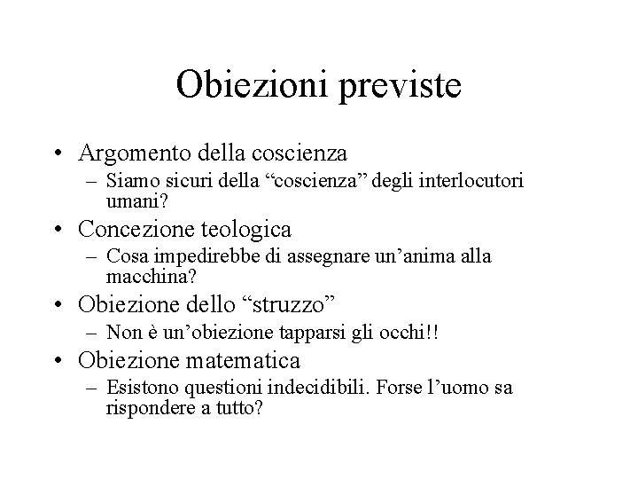 Obiezioni previste • Argomento della coscienza – Siamo sicuri della “coscienza” degli interlocutori umani?