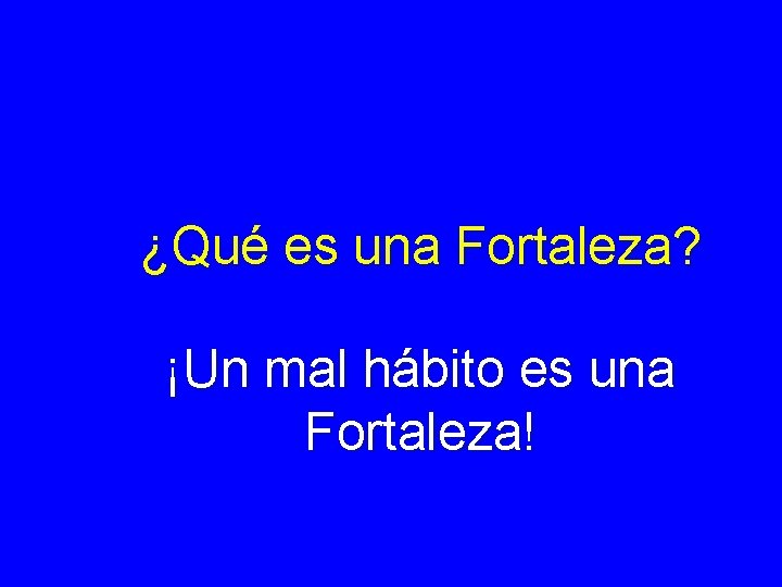 ¿Qué es una Fortaleza? ¡Un mal hábito es una Fortaleza! 