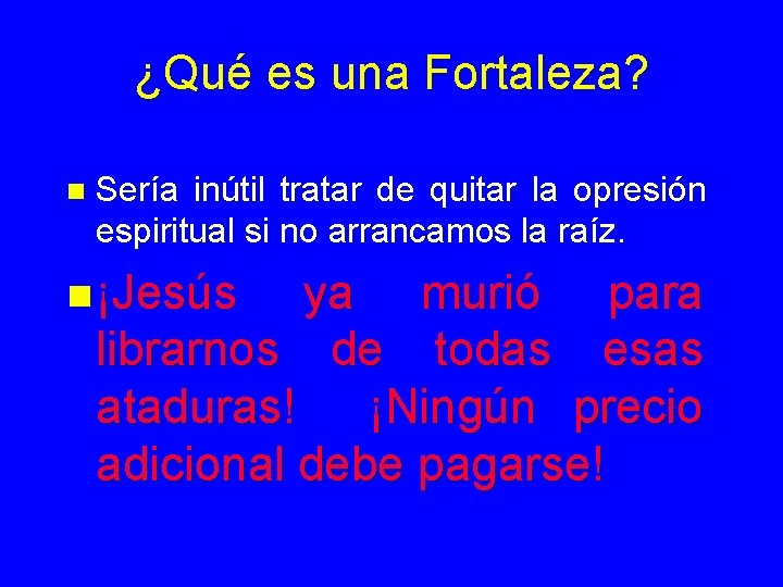 ¿Qué es una Fortaleza? n Sería inútil tratar de quitar la opresión espiritual si