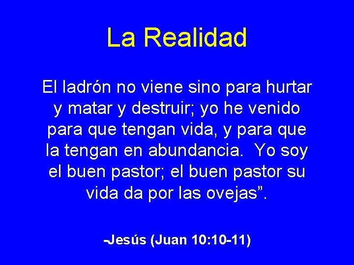 La Realidad El ladrón no viene sino para hurtar y matar y destruir; yo