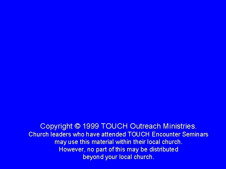 Copyright © 1999 TOUCH Outreach Ministries. Church leaders who have attended TOUCH Encounter Seminars