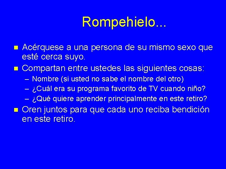 Rompehielo. . . n n Acérquese a una persona de su mismo sexo que