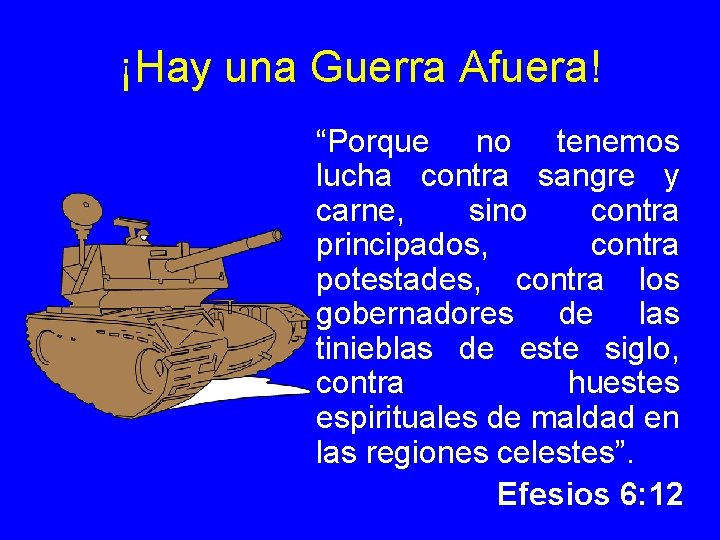 ¡Hay una Guerra Afuera! “Porque no tenemos lucha contra sangre y carne, sino contra