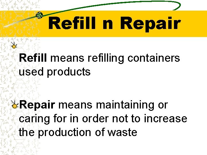 Refill n Repair Refill means refilling containers used products Repair means maintaining or caring