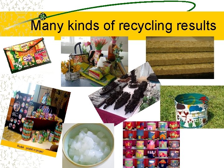 Many kinds of recycling results 