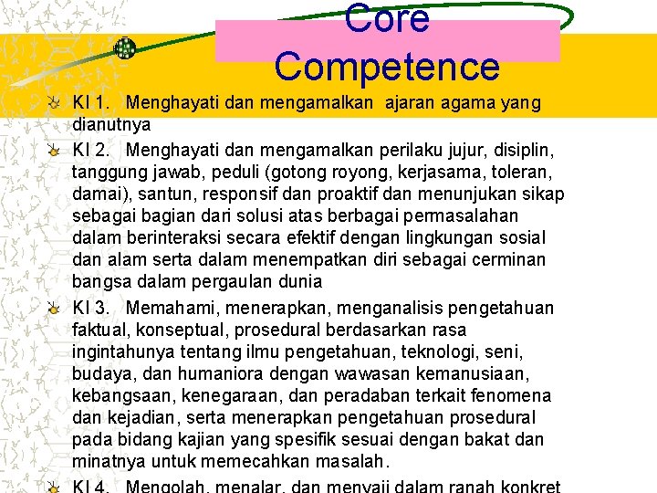 Core Competence KI 1. Menghayati dan mengamalkan ajaran agama yang dianutnya KI 2. Menghayati