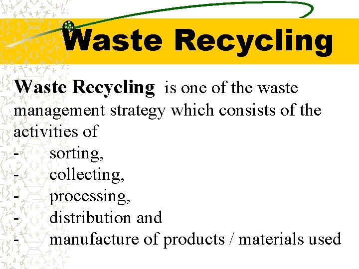 Waste Recycling is one of the waste management strategy which consists of the activities