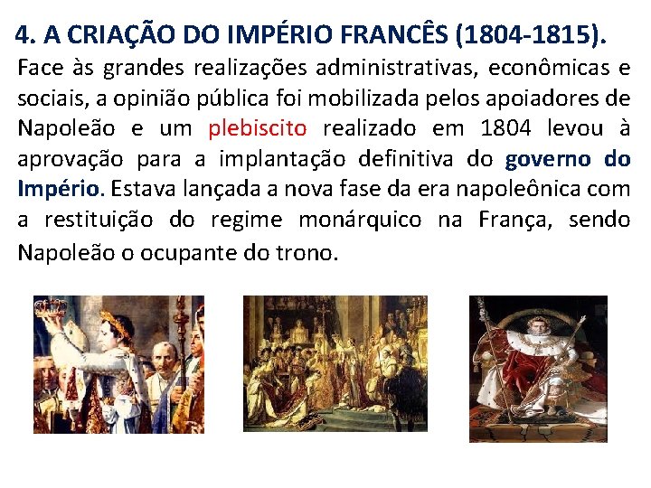 4. A CRIAÇÃO DO IMPÉRIO FRANCÊS (1804 -1815). Face às grandes realizações administrativas, econômicas