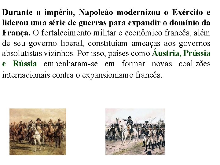 Durante o império, Napoleão modernizou o Exército e liderou uma série de guerras para