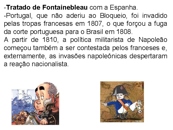 -Tratado de Fontainebleau com a Espanha. -Portugal, que não aderiu ao Bloqueio, foi invadido