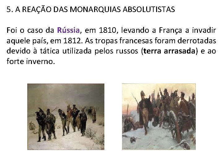 5. A REAÇÃO DAS MONARQUIAS ABSOLUTISTAS Foi o caso da Rússia, em 1810, levando