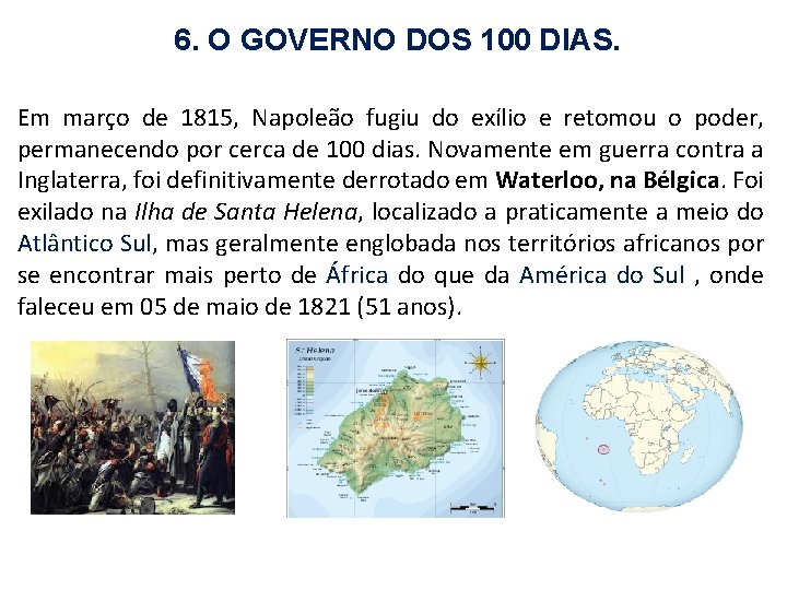 6. O GOVERNO DOS 100 DIAS. Em março de 1815, Napoleão fugiu do exílio