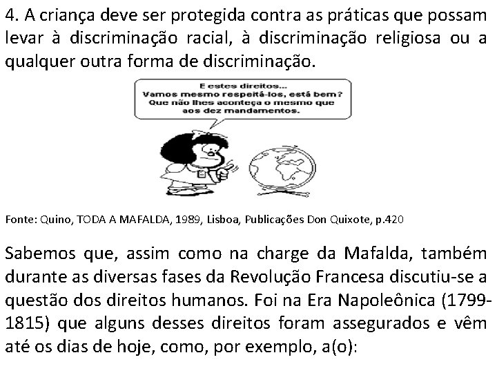 4. A criança deve ser protegida contra as práticas que possam levar à discriminação