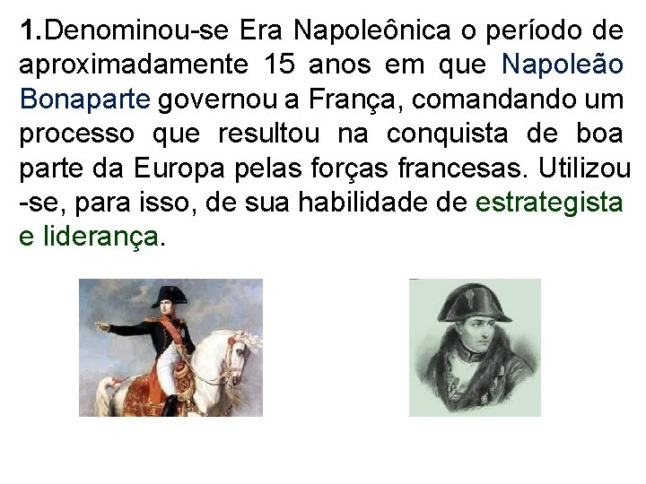 1. Denominou-se Era Napoleônica o período de aproximadamente 15 anos em que Napoleão Bonaparte