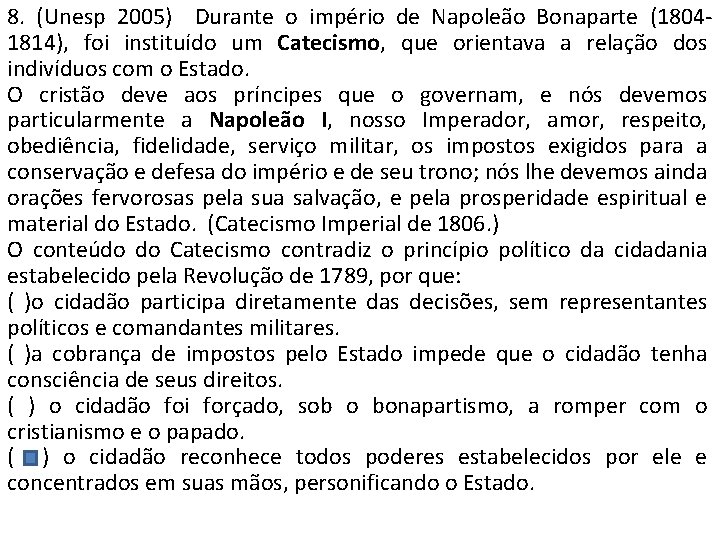 8. (Unesp 2005) Durante o império de Napoleão Bonaparte (18041814), foi instituído um Catecismo,