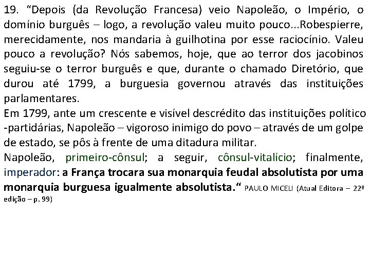 19. “Depois (da Revolução Francesa) veio Napoleão, o Império, o domínio burguês – logo,