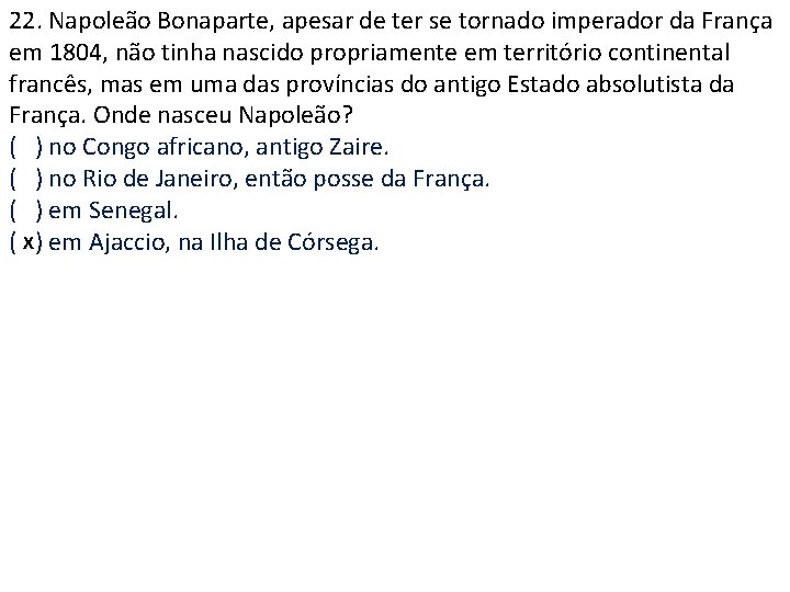 22. Napoleão Bonaparte, apesar de ter se tornado imperador da França em 1804, não