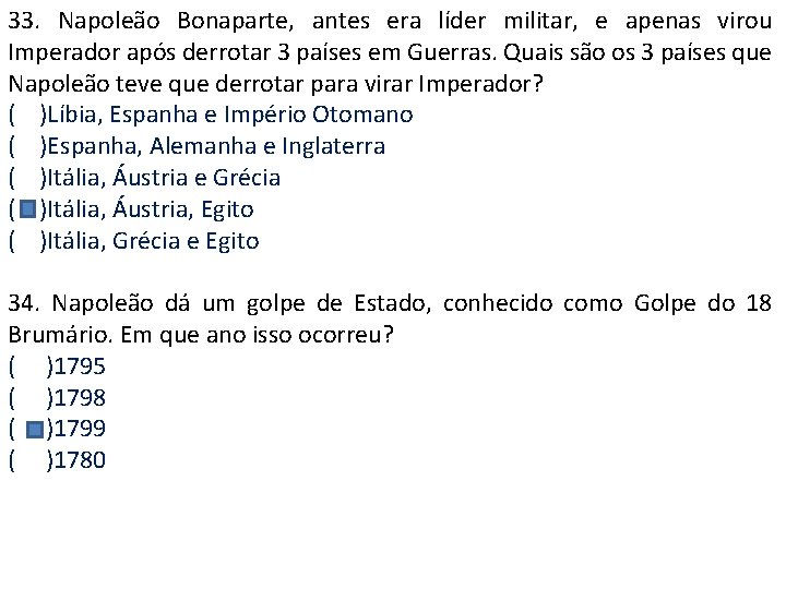 33. Napoleão Bonaparte, antes era líder militar, e apenas virou Imperador após derrotar 3