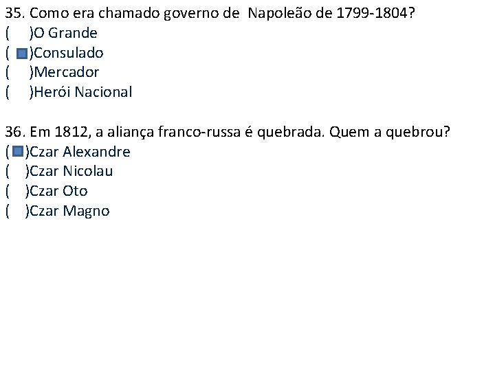 35. Como era chamado governo de Napoleão de 1799 -1804? ( )O Grande (