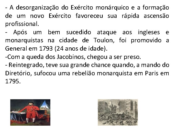 - A desorganização do Exército monárquico e a formação de um novo Exército favoreceu