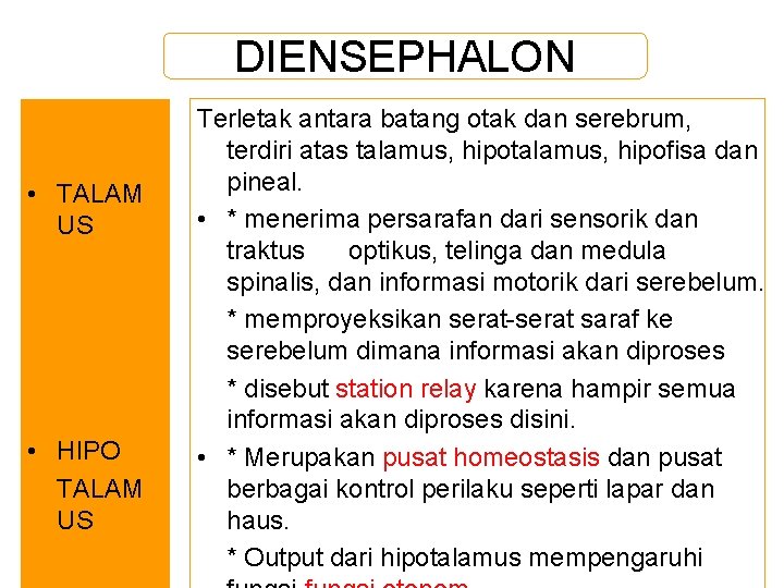 DIENSEPHALON • TALAM US • HIPO TALAM US Terletak antara batang otak dan serebrum,