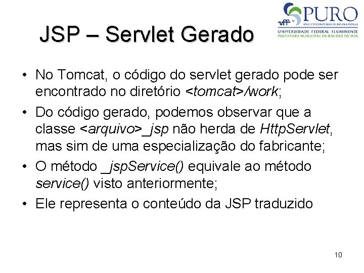 JSP – Servlet Gerado • No Tomcat, o código do servlet gerado pode ser