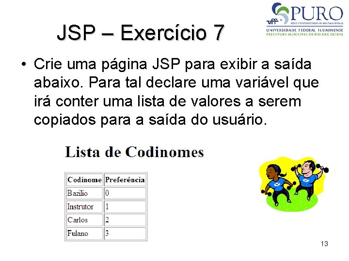JSP – Exercício 7 • Crie uma página JSP para exibir a saída abaixo.