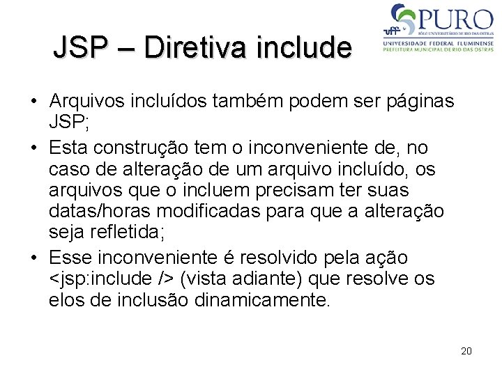 JSP – Diretiva include • Arquivos incluídos também podem ser páginas JSP; • Esta