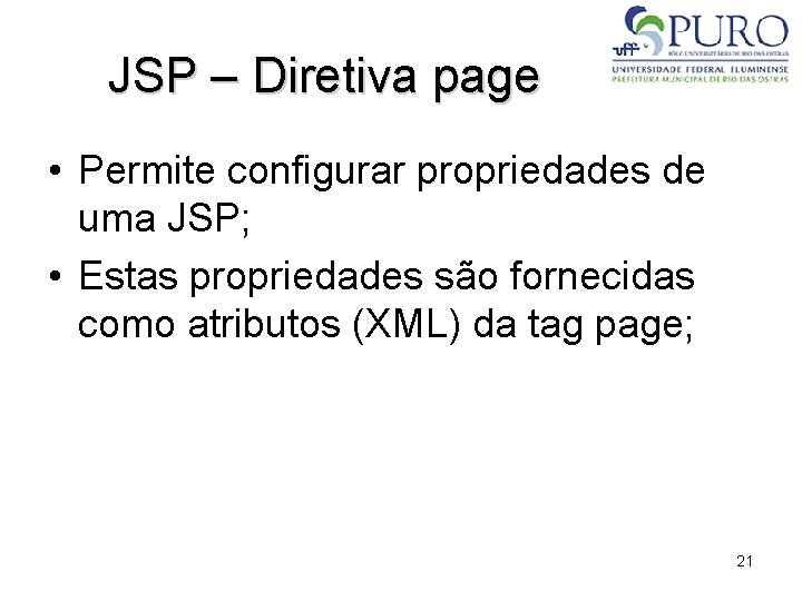JSP – Diretiva page • Permite configurar propriedades de uma JSP; • Estas propriedades