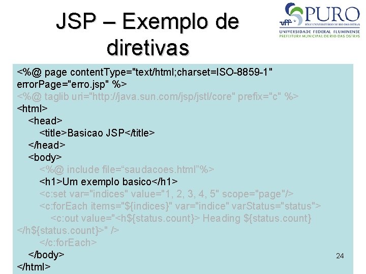JSP – Exemplo de diretivas <%@ page content. Type="text/html; charset=ISO-8859 -1" error. Page="erro. jsp"