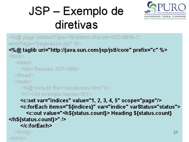 JSP – Exemplo de diretivas <%@ page content. Type="text/html; charset=ISO-8859 -1" error. Page="paginaerro. jsp"
